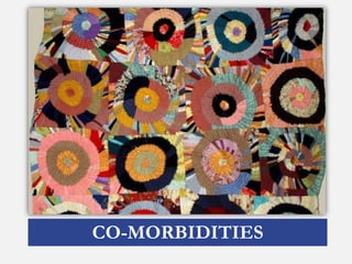 CO-MORBIDITIES
 