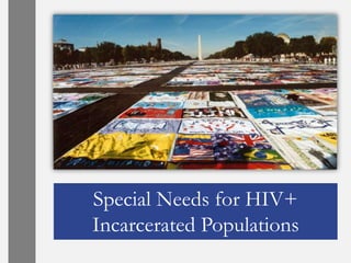 Special Needs for HIV+
Incarcerated Populations
 