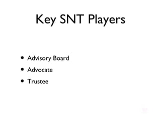 Key SNT Players Advisory Board Advocate Trustee 