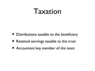 Taxation Distributions taxable to the beneficiary Retained earnings taxable to the trust Accountant key member of the team 