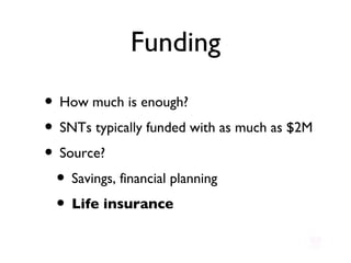 Funding How much is enough? SNTs typically funded with as much as $2M Source? Savings, financial planning Life insurance 