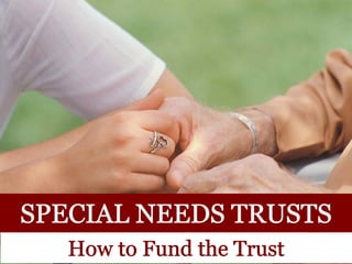 Special Needs Trusts: How to Fund the Trust