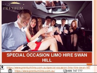 SPECIAL OCCASION LIMO HIRE SWAN
HILL
https://www.premiumlimo.com.au/special-occasion-limo-hire-swan-hill/
https://www.premiumlimo.com.au/ 0499 747 777
 
