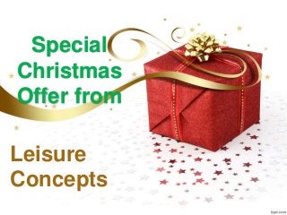 Special 
Christmas 
Offer from 
Leisure 
Concepts 
 