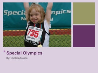 Special Olympics<br />By: Chelsea Moses<br />