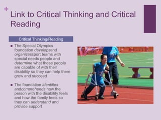Link to Critical Thinking and Critical Reading <br />The Special Olympics foundation developsand organizessport teams with...