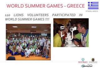 WORLD SUMMER GAMES - GREECE ATHENS, GREECE 120 LIONS VOLUNTEERS PARTICIPATED IN WORLD SUMMER GAMES !!!! 