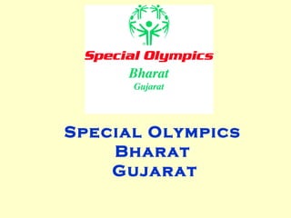 Special Olympics
    Bharat
    Gujarat
 