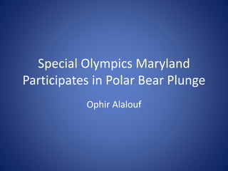 Special Olympics Maryland
Participates in Polar Bear Plunge
Ophir Alalouf
 