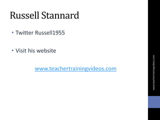 Russell Stannard
• Twitter Russell1955
• Visit his website
www.teachertrainingvideos.com
www.teachertrainingvideos.com
 
