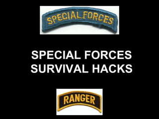 SPECIAL FORCES
SURVIVAL HACKS
 