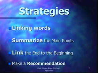 Zsolt Almási: Essay Writing I,
Special Ps
7
Strategies
 Linking words
 Summarize the Main Points
 Link the End to the Beginning
 Make a Recommendation
 