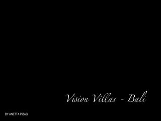 V!ion Villas - Bali

BY ANETTA PIZAG
 