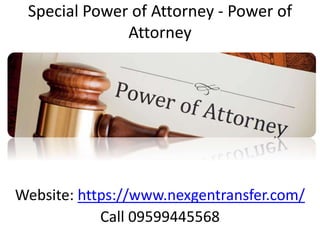Special Power of Attorney - Power of
Attorney
Website: https://www.nexgentransfer.com/
Call 09599445568
 