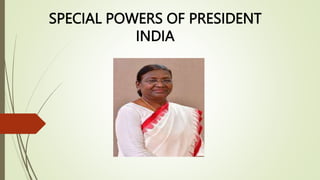 SPECIAL POWERS OF PRESIDENT
INDIA
 