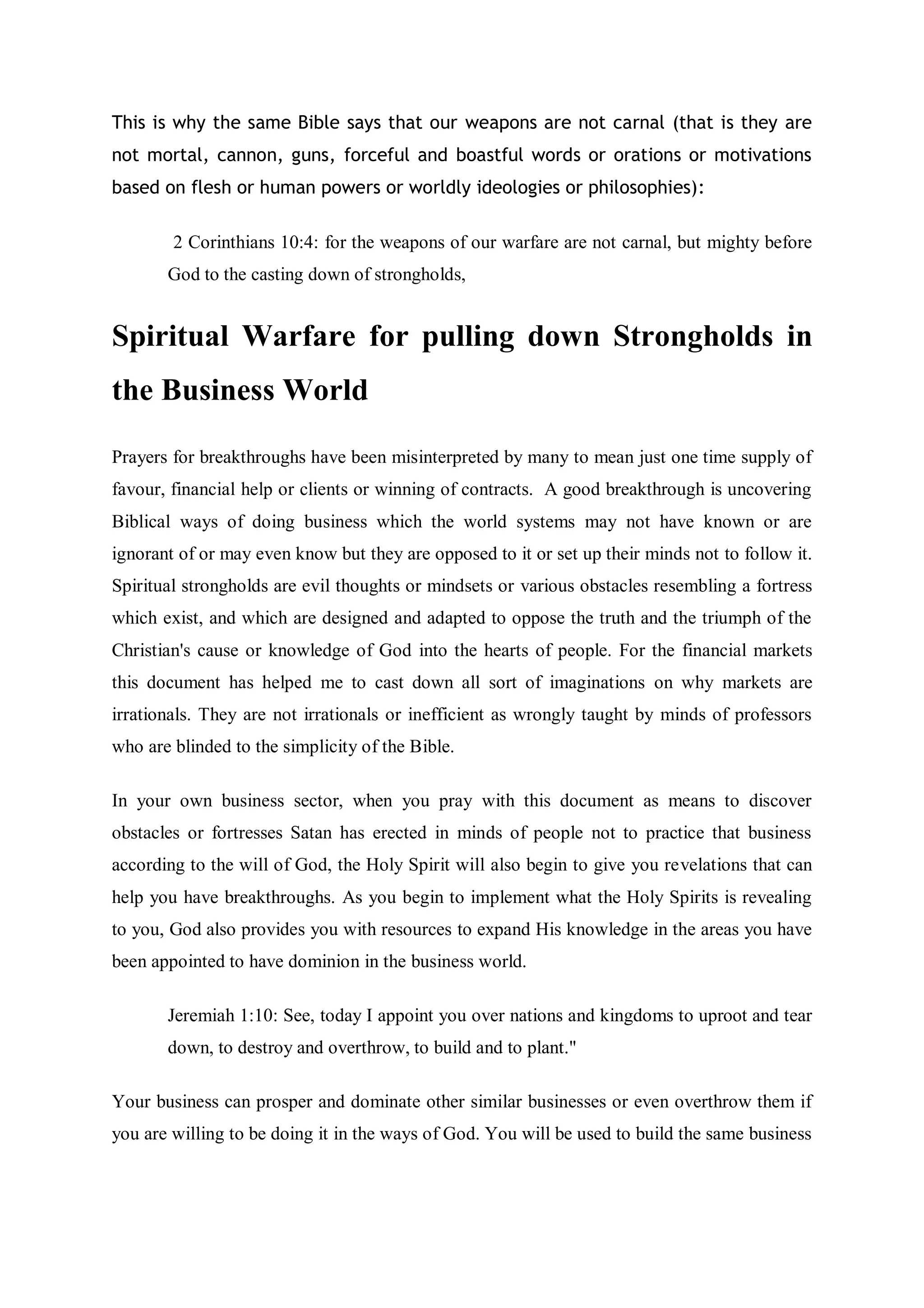 Father, as you helped your Son Jesus Christ, I prayed you should also
help me with anyone that listened and act upon this prayer today.
Father touch them and do miracles in their lives today.
In the Name of Jesus Christ of Nazareth I prayed thee. Amen.
Father, remember the promises of your Son Jesus Christ in Matthew 7:7-8 where He said
the followings:
7 Ask, and it shall be given you; seek, and ye shall find; knock, and it shall be
opened unto you: 8 For every one that asketh receiveth; and he that seeketh
findeth; and to him that knocketh it shall be opened.
Father for these promises by your Son Jesus Christ, and for His name
sake, Father remembers what I asked you to do for me today.
1. Give me the heart of this listener or reader to teach him or her your ways
that you have taught me. Open up this person’s heart and eyes so that the
person may see your glory and abundance wealth in firstfruits and tithes, in
preaching and teaching others about firstfruits and tithes.
2. For the reason that this request is really about your Son Jesus Christ and His
knowledge; and for the fact you really want people to be gathered so that
you and your Son and the Holy Spirit can come in and teach them by
yourself; and because you want everyone to follow this knowledge, Father,
convert this person’s heart to be the Temple of this knowledge and spur
him or her into actions today.
3. Turn this prayer document into the apron of our Lord Jesus Christ that the
woman with the issue of blood touched. Let it also be like the handkerchief
you gave to your servant Paul. So that whoever that reads and prays with it,
and speak unto it, and believe in it, and repent of his or her past mistakes,
let your Holy Spirit heal the need of the reader or listerner within 24 hours
so that they may know Your Son Jesus Christ is the Master of the Financial
Markets. Father you should do this for me for the sake of your Son, our
Lord Jesus Christ, so that they may know you; and also know how to apply
your knowledge to the stock markets and their other investments and
businesses.
4. Father, I know that you have answered my prayers, but this person may not
know how you have answered him or her, or have the slightest idea on how
 