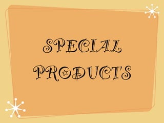 SPECIAL
PRODUCTS
 