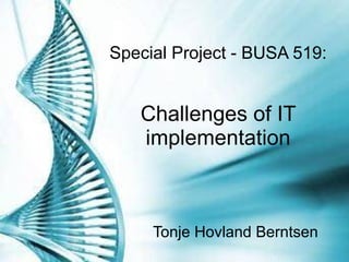 Special Project - BUSA 519: Challenges of IT implementation Tonje Hovland Berntsen 
