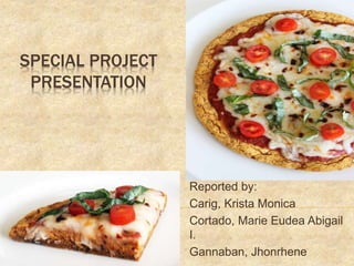 SPECIAL PROJECT
PRESENTATION
Reported by:
Carig, Krista Monica
Cortado, Marie Eudea Abigail
I.
Gannaban, Jhonrhene
 