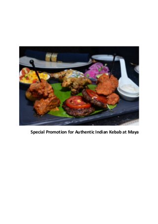 Special Promotion for Authentic Indian Kebab at Maya
 