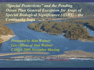 “ Special Protections” and the Pending Ocean Plan General Exception for Areas of Special Biological Significance (ASBS) – the Continuing Saga ,[object Object],[object Object],[object Object],[object Object]