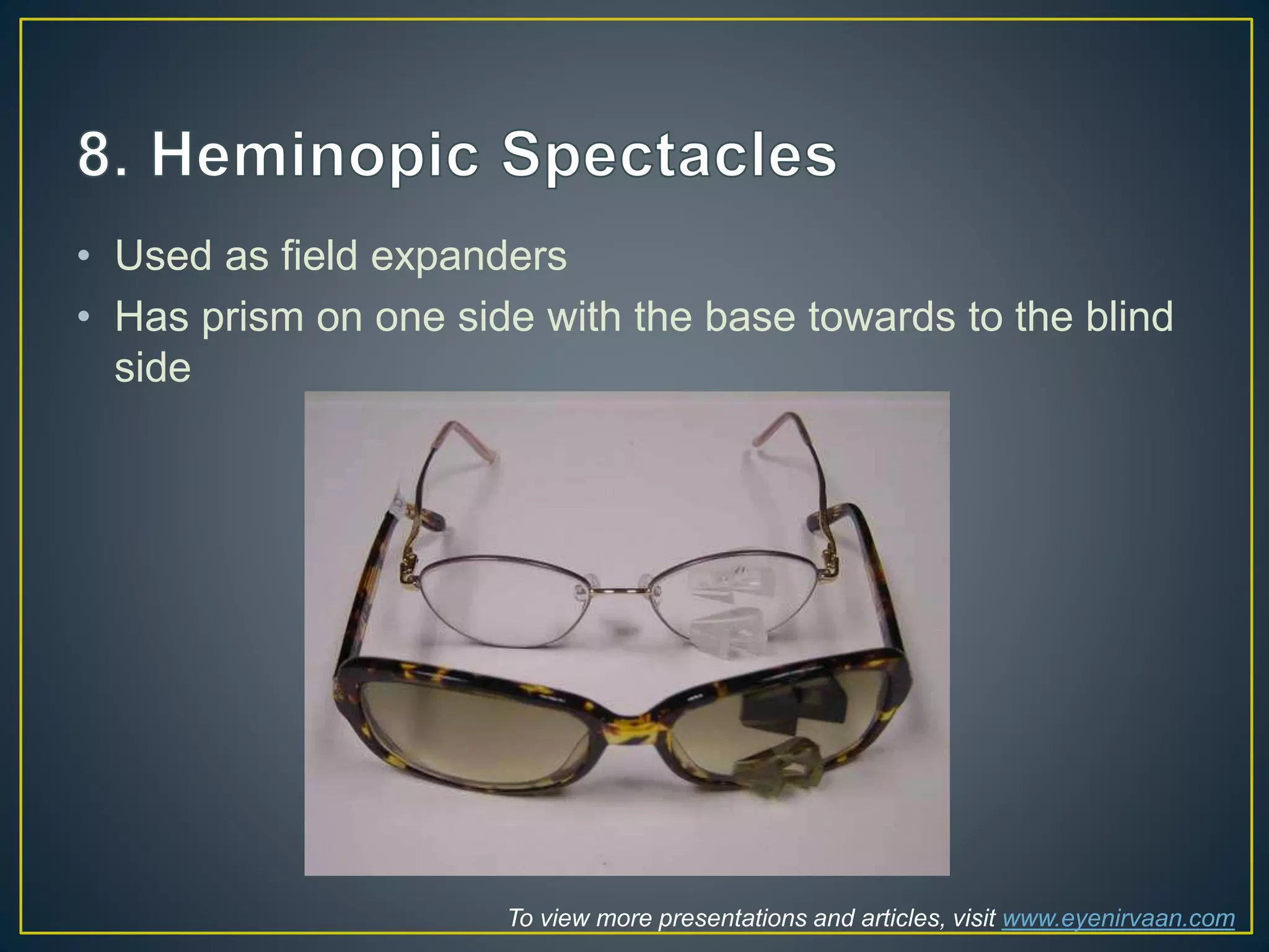 • Used as field expanders
• Has prism on one side with the base towards to the blind
side
To view more presentations and articles, visit www.eyenirvaan.com