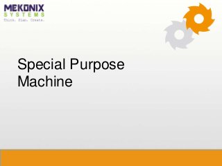 Special Purpose
Machine
 
