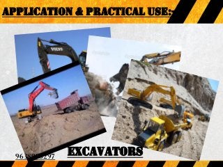 APPLICATION & PRACTICAL USE:-
Excavators
9638996297
9638996297
 