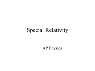 Special Relativity
AP Physics
 