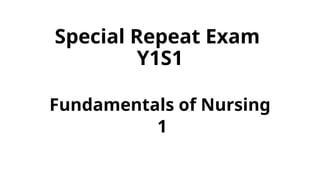 Special Repeat Exam
Y1S1
Fundamentals of Nursing
1
 