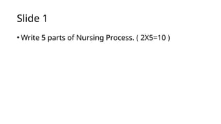 ݺߣ 1
• Write 5 parts of Nursing Process. ( 2X5=10 )
 