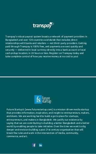 Transpay’s robust payout system boasts a network of payment providers in
Bangladesh and over 120 countries worldwide that ...