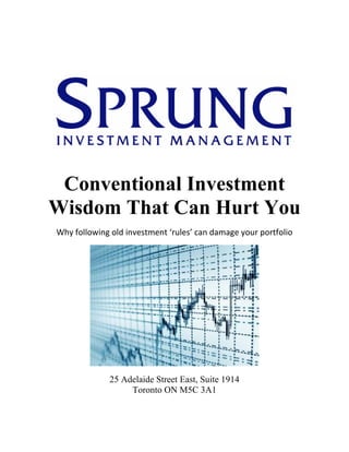 Conventional Investment
Wisdom That Can Hurt You
Why following old investment ‘rules’ can damage your portfolio
25 Adelaide Street East, Suite 1914
Toronto ON M5C 3A1
 