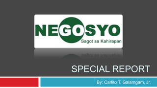 SPECIAL REPORT
    By: Carlito T. Galamgam, Jr.
 
