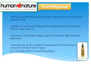 Pro-Philippines
-Products are 100% manufactured in the country and raw materials are
sourced locally
-Employs several Gawa...