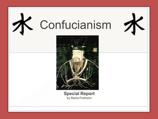 Confucianism




    Special Report
     by Marta Fretheim
 