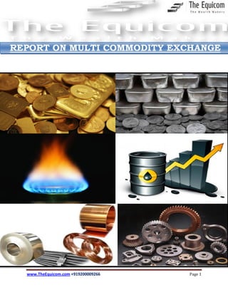 www.TheEquicom.com +919200009266 Page 1
REPORT ON MULTI COMMODITY EXCHANGE
 