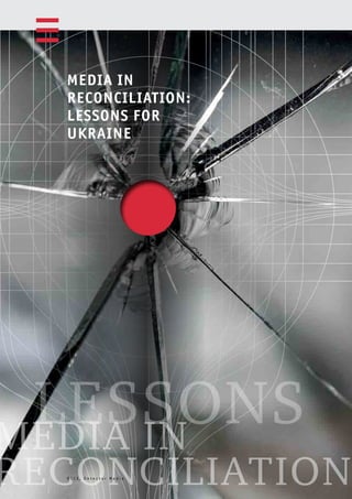 26
MEDIA IN
RECONCILIATION
LESSONS
MEDIA IN
RECONCILIATION:
LESSONS FOR
UKRAINE
O S C E , D e t e c t o r M e d i a
 