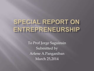 To Prof Jorge Saguinsin
Submitted by
Arlene A.Panganiban
March 25,2014
 