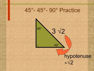 45°- 45°- 90° Practice 3   2  hypotenuse   2  45° 45° 