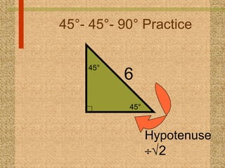45°- 45°- 90° Practice 6   Hypotenuse    2 45° 45° 