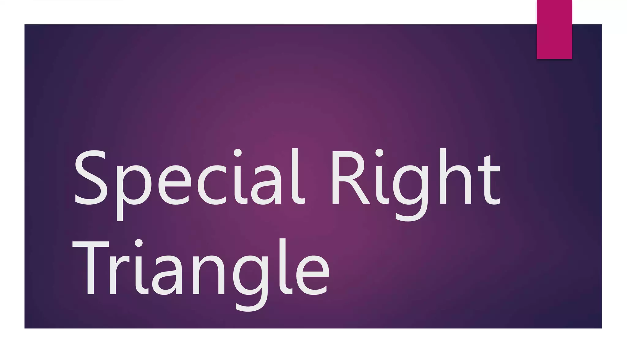 Special Right
Triangle