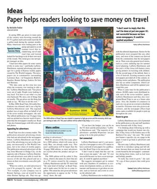 Ideas
Pap er help s read ers looking to save money on travel
By Michelle Finkler                                                                                                                                                        “I don’t want to imply th at th is
ASSOCIATE EDITOR
                                                                                                                                                                           can’t b e done at ju st one paper. It’s
    In spring 2008, gas prices in many parts                                                                                                                               not su ccessfu l b ecau se we h ave
of the country were hovering around the                                                                                                                                    seven newspapers. It cou ld b e
$3.75 a gallon mark and would reach the $4                                                                                                                                 applied any wh ere.”
a gallon mark during the summer months.
Many Americans were feeling pain at the                                                                                                                                                             Kathy Lafferty-Hutchinson
                        pump and opted to avoid
S p ec ial S ec t io n summer travel that in-
  S u c c ess S t o r y cluded long, out-of-state                                                                                                                          with the editorial department. Stories for the
                        road trips and instead                                                                                                                             publication were assigned like any other
looked for fun things to do in their own neck                                                                                                                              story, and most of the content was derived
of the woods. This trend gave one newspa-                                                                                                                                  from the communities that the newspapers
per manager an idea.                                                                                                                                                       are in. There were also general travel stories,
    “I had seen other papers do some variety                                                                                                                               such as a story outlining tips for summer
of this in some way,” said Kathy Lafferty-                                                                                                                                 travel planning. Lafferty-Hutchinson said
Hutchinson, regional advertising sales man-                                                                                                                                this year’s A Day Away will feature a story
ager for a group of Kansas weekly papers                                                                                                                                   giving pointers on traveling with children.
owned by The World Company. The news-                                                                                                                                      On the second page of the tabloid, there is
papers are in communities surrounding                                                                                                                                      a list of festivals. Existing resources at the
Lawrence, Kan.—in Tonganoxie, Baldwin,                                                                                                                                     newspapers provided all of the content, in-
Basehor, Bonner Springs, Eudora, De Soto                                                                                                                                   cluding stories and photos. The publication
and Shawnee.                                                                                                                                                               also has an online component, which Laf-
    “The idea came up this time last year                                                                                                                                  ferty-Hutchinson said will be updated year-
when the economy was starting to take a                                                                                                                                    round this year.
hit,” Lafferty-Hutchinson said. “Gas prices                                                                                                                                   When it came time for the publication’s
were out of sight. People were looking to                                                                                                                                  release, 60,000 copies were distributed in-
stay local. You have to see what’s in your                                                                                                                                 side each of the seven weeklies’ papers.
own backyard. We miss a lot of things that                                                                                                                                 Lafferty-Hutchinson said they also over-
are nearby. The gas prices are the thing that                                                                                                                              printed Road Trips to use as a future sales
made us say, ‘We have to do this now.’”                                                                                                                                    piece. Also, the chamber of commerce in
    In May 2008, Road Trips; Driveable Des-                                                                                                                                each city was given an overrun to distribute
tinations was released, and it was a big hit,                                                                                                                              to tourists. Overruns were also given to ad-
Lafferty-Hutchinson said. The regional                                                                                                                                     vertisers, and the newspaper offices kept
product was at team effort on behalf of all                                                                                                                                some copies available for people to pick up
of the seven weekly newspapers, she said.                                                                                                                                  throughout the year.
The tabloid publication was 16 pages long
                                                                                                                                                                           Room to grow
and was printed on a heavier stock of news-               The 2 0 0 8 ed ition of Road Trip s w as created in resp onse to high gas p rices and the economy, w hich w as
print than the newspapers usually use. Road               just starting to take a hit. This year’s ed ition w ill b e called A Day Aw ay. PHOTO SUPPLIED                      Lafferty-Hutchinson sees a lot of potential
Trips also featured pages with full-color ads                                                                                                                              in the publication as she and staff members
and photos.                                                                                                           “If you have the budget, you can be on               move forward with A Day Away.
Appealing for advertisers                                     M o r e o n lin e                                     the TV show and the print product,” Laffer-               “I’m thinking about following up with a
                                                              TO V IEW ROAD TRIP S IN ITS EN TIRETY AS A P DF,      ty-Hutchinson said. “The majority of our               campaign that would just feature one city,
   Road Trips was also a money-maker. The                     P LEASE V ISIT N BDN -IN LAN D.ORG .                  advertisers—probably 90 percent—are just               like A Day Away in the Eudora area or the
publication attracted advertising clients                                                                           going to be in the print product.”                     Baldwin City area,” she said. “We would
who had not advertised in the newspapers                  pealing to advertisers.”                                                                                         just feature a specific city on a page in the
                                                                                                                    Get connected
before. Lafferty-Hutchinson said 45 per-                    With the success of the first issue, plans                                                                     paper. I want to go back to advertisers and
cent of the advertising was new to the com-               for a 2009 edition, which will come out in                   Lafferty-Hutchinson said it’s not neces-            pitch it.”
pany, not necessarily to The World Com-                   early May, are already under way. This                    sary for a newspaper to own a TV station or               The next step, Lafferty-Hutchinson said,
pany, but to her chain of weekly papers.                  year’s publication will be larger than the                have a network of area papers for a publica-           would be to introduce spring and fall edi-
The publication attracted advertisers all the             16-page 2008 edition, as more advertisers                 tion like Road Trips to be successful.                 tions, because there are many festivals and
way from Missouri to Dodge City, on the                   are excited about the product and get on                     “I don’t want to imply that this can’t be           events hosted by the newspapers’ communi-
opposite side of Kansas. Lafferty-Hutchin-                board.                                                    done at just one paper,” she said. “It’s not           ties during those times, such as leaf tours
son said advertisers were able to track the                 The 2009 edition will be called A Day                   successful because we have seven newspa-               and holiday parades.
success of the ads they placed and see a                  Away, which is the name of a show that airs               pers. It could be applied anywhere.”                      “It really has room to grow,” she said.
return on their investments soon after pub-               on a TV station owned by the company.                        She suggests newspapers get in contact              “It’s one of these projects that could grow
lication.                                                 Lafferty-Hutchinson said the TV show had                  with area chambers of commerce or eco-                 so big.”
   “When we sold it, we told [advertisers]                “the same kind of feeling” as Road Trips,                 nomic development entities, as well as res-
you’d be grouped by region,” she said.                    and it made sense for the two to come to-                 taurants and businesses to get ideas on con-                           Contact: Kathy Lafferty-Hutchinson,
“For example, if your company was in                      gether. This union has also given advertisers             tent, such as festivals and events to cover                                  klafferty@lansingcurrent.com
Bonner Springs, your ad would be near                     the opportunity to appear on the “A Day                   on the editorial side.
other Bonner Springs ads. That was ap-                    Away” show, she said.                                        Lafferty-Hutchinson also worked closely

PAGE 10 The Inland er | w w w .inland p ress.org | AP RIL 2 0 0 9
 