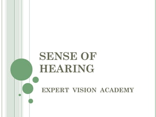 SENSE OF
HEARING
EXPERT VISION ACADEMY
 