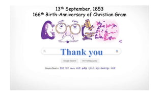THANK YOU
13th September, 1853
166th Birth-Anniversary of Christian Gram
 