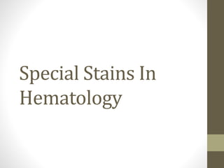 Special Stains In
Hematology
 