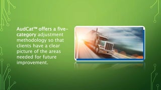 AudCat™ offers a five-
category adjustment
methodology so that
clients have a clear
picture of the areas
needed for future
improvement.
 