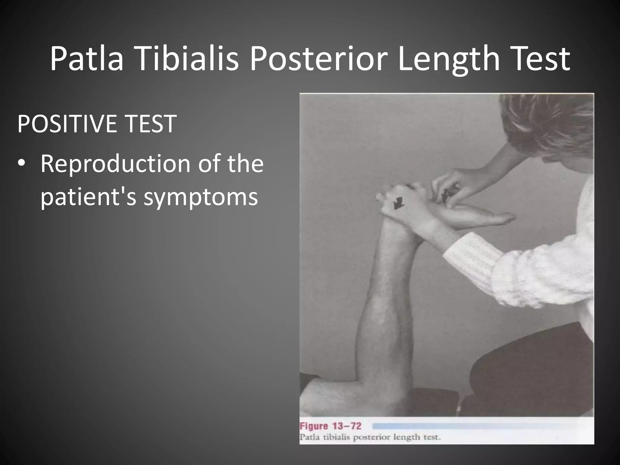 Patla Tibialis Posterior Length Test
POSITIVE TEST
• Reproduction of the
patient's symptoms
 