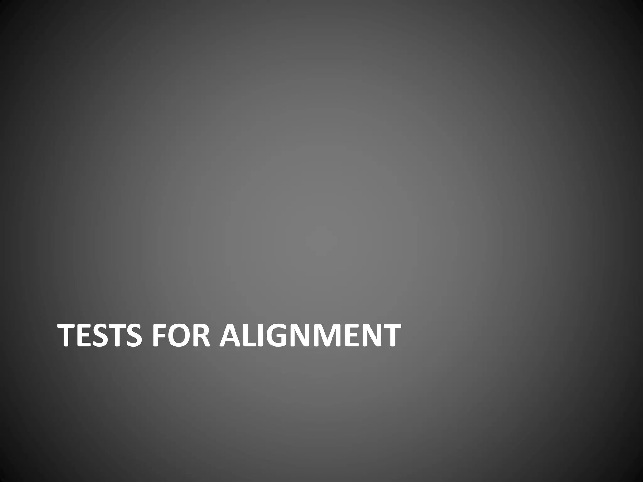 TESTS FOR ALIGNMENT
 