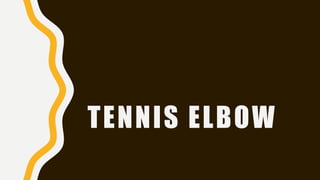 TENNIS ELBOW
 